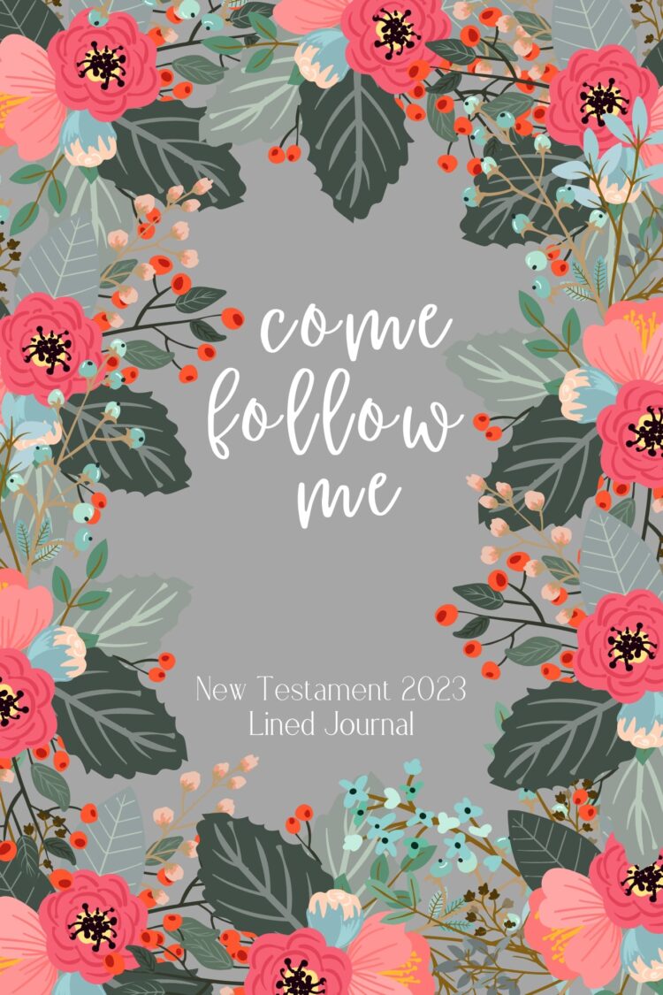 new testament come follow me 2023 lined journal grey with flowers